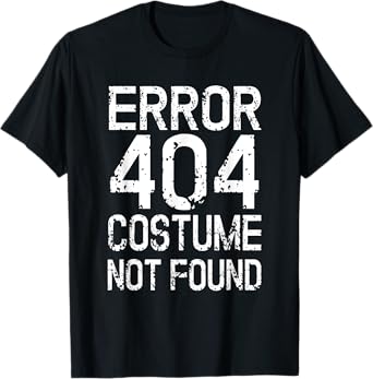 Error 404 Costume Not Found No Costume Carnival T-Shirt
