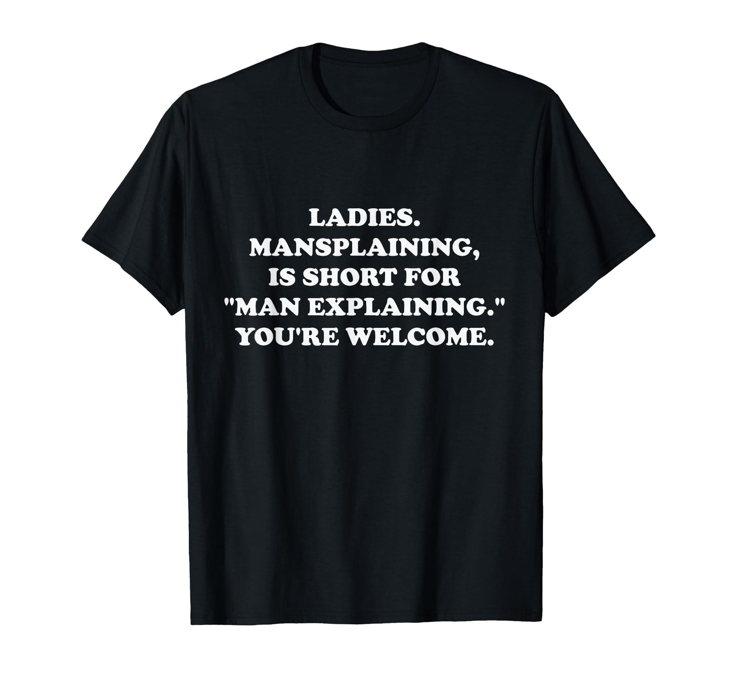 Ladies. Mansplaining, is Short for Man Explaining. Funny T-Shirt
