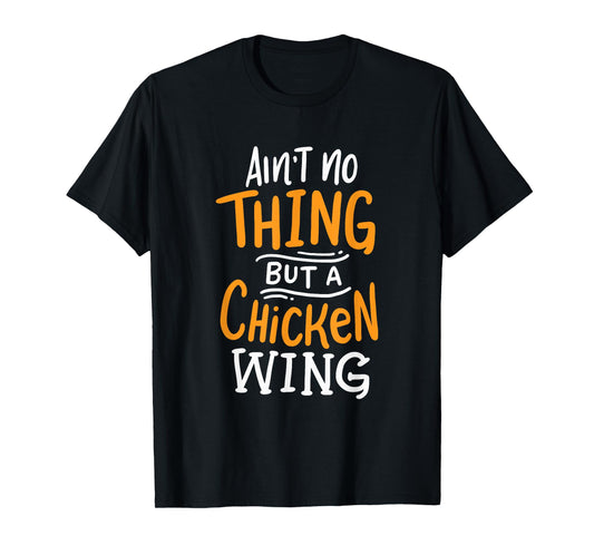 Ain't No Thing But A Chicken Wing Funny Fast Food Gift T-Shirt