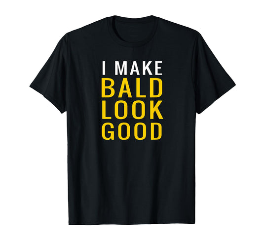 Mens Mens Bald Head T-Shirt I Make Bald Look Good Funny T-Shirt T-Shirt