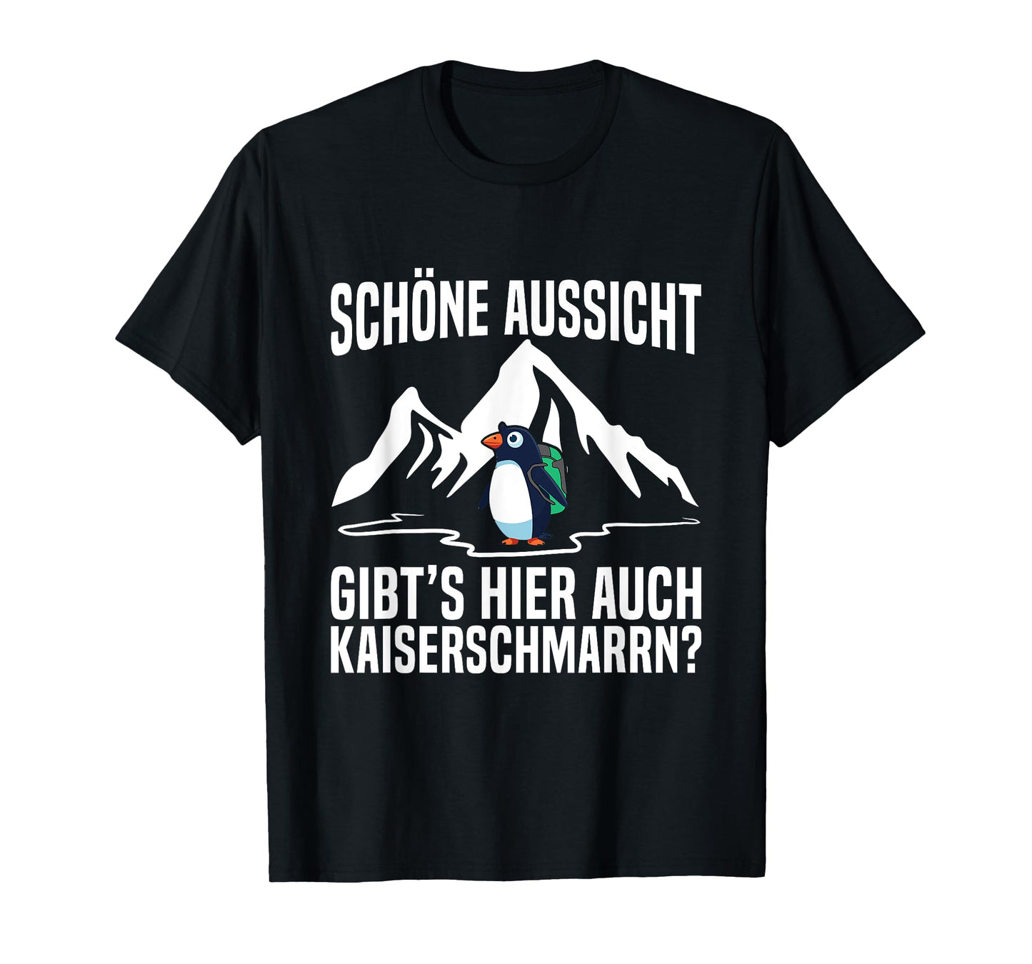 Schöne Aussicht Kaiserschmarrn Hiking Mountain Penguin Saying T-Shirt