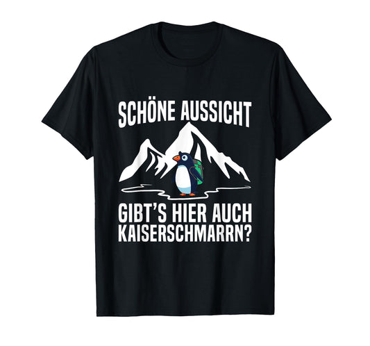 Schöne Aussicht Kaiserschmarrn Hiking Mountain Penguin Saying T-Shirt