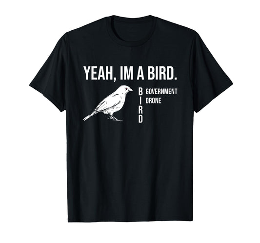 The funny conspiracy theory, Yeah im a government drone bird T-Shirt