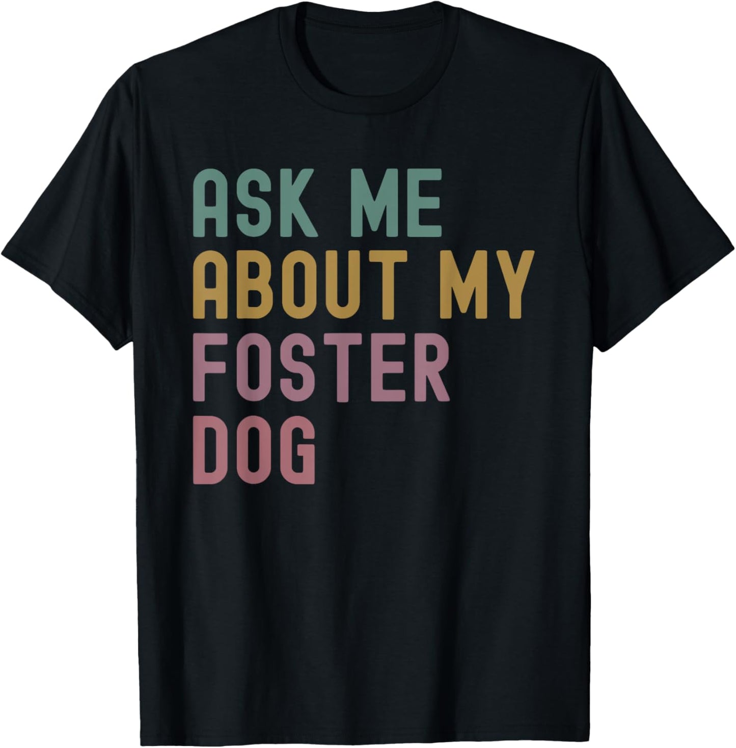Proud Foster Mom Dad Ask Me About My Foster Dog Mom T-Shirt
