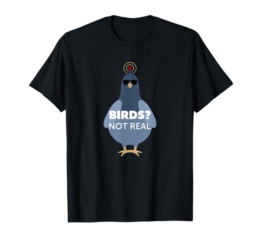 Birds? They Aren't Real Shirt | Funny Conspiracy Theory T-Shirt