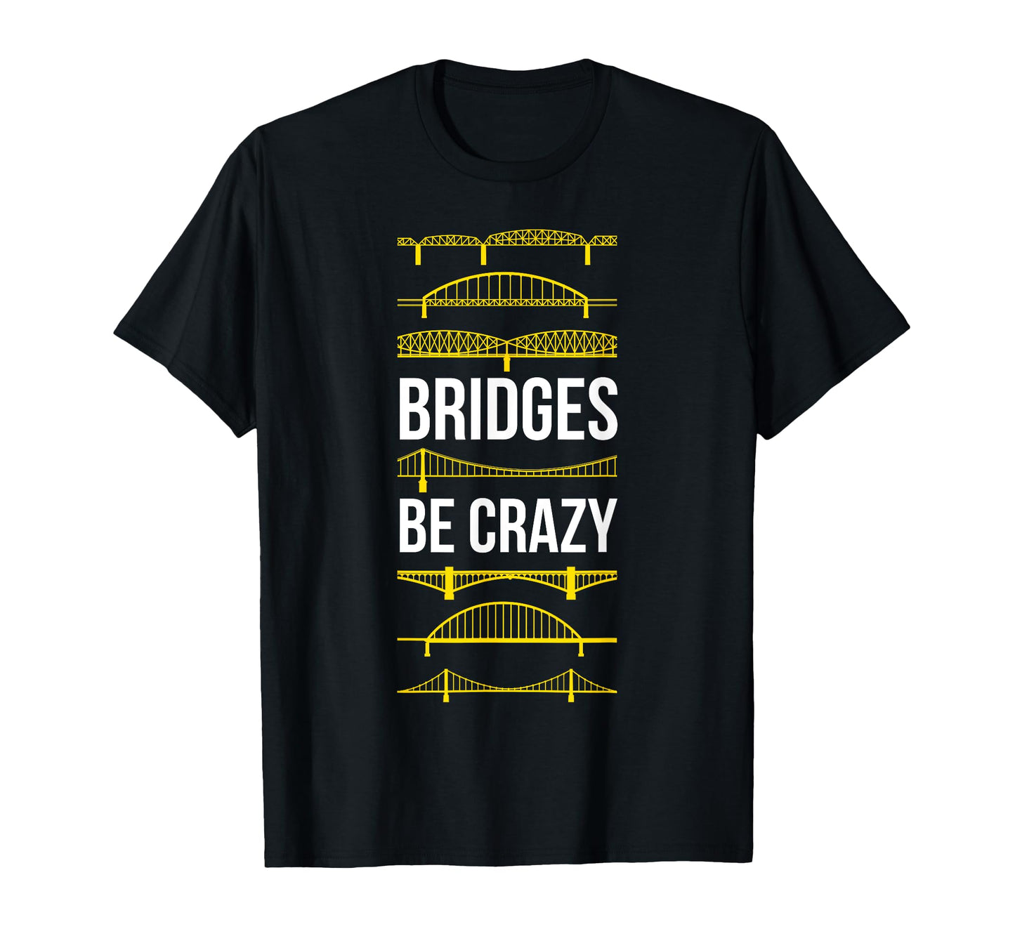 Bridges Be Crazy Funny Pittsburgh Black and Yellow Pun T-Shirt