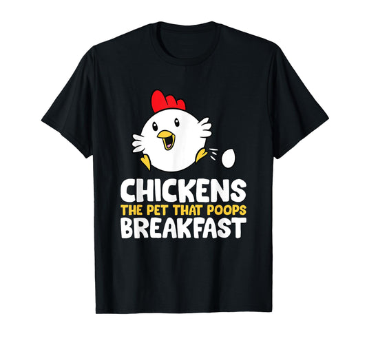 Chickens The Pet That Poops Breakfast T-Shirt