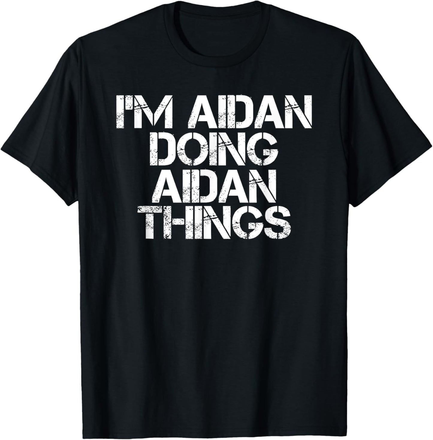 I'M AIDAN DOING AIDAN THINGS Funny Birthday Name Gift Idea T-Shirt