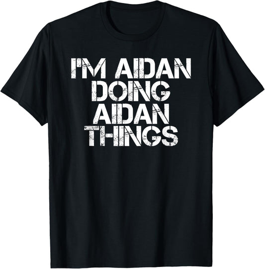 I'M AIDAN DOING AIDAN THINGS Funny Birthday Name Gift Idea T-Shirt