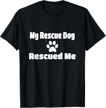 My Rescue Dog Rescued Me Paw Print T-Shirt
