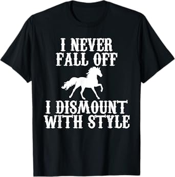 I never Fall Off i Dismount With Style Horse Rider Shirt T-Shirt