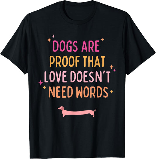 Dogs Are Proof That Love Doesn't Need Words Funny Dog Lover T-Shirt