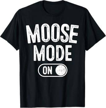 Moose Mode On Costume Funny Majestic Giant Gift Animal Lover T-Shirt
