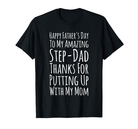My Amazing Step-Dad Thanks For Putting Up With My Mom T-Shirt