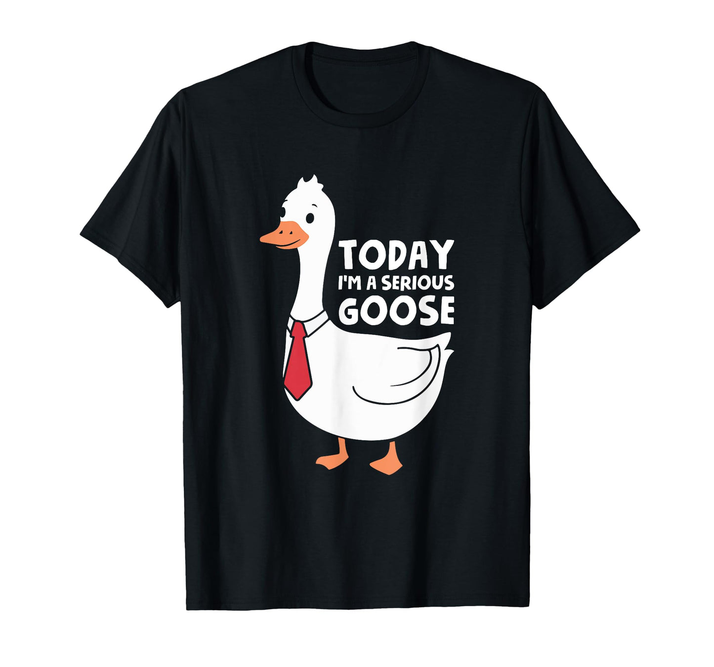 Today I'm A Serious Goose T-Shirt