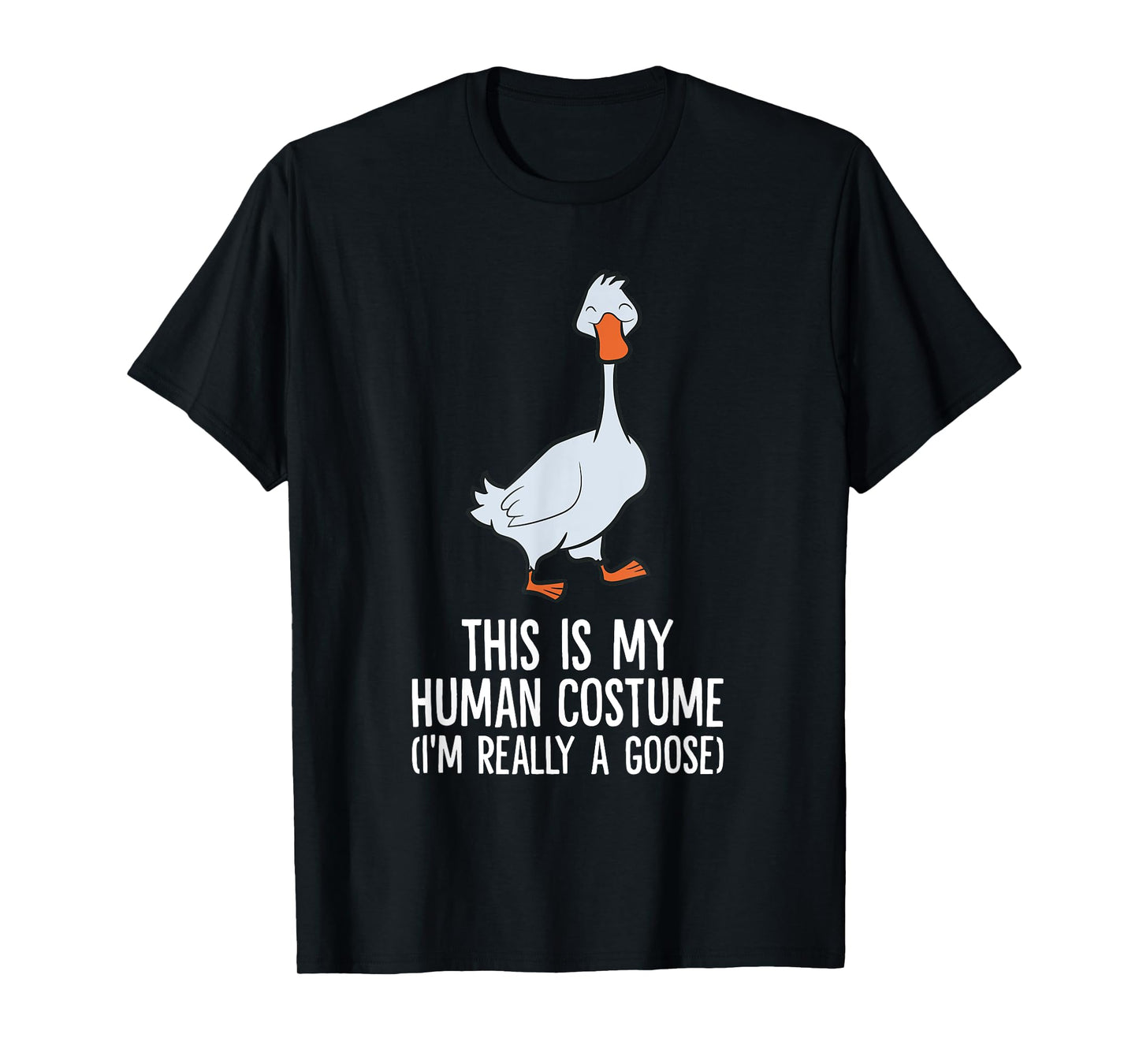 This Is My Human Costume I'm Really A Goose T-Shirt