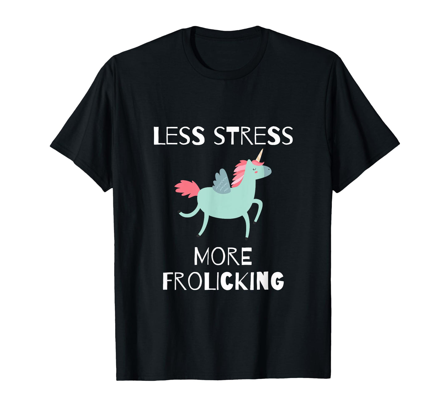 Less Stress, More Frolicking Unicorn T-Shirt T-Shirt