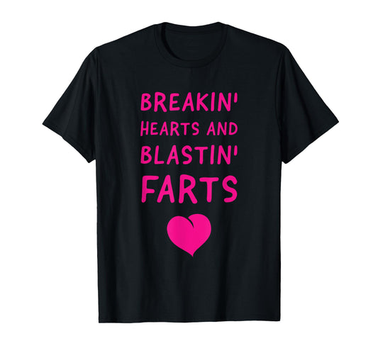 Fart Humor - Breaking Hearts and Blasting Farts T-Shirt