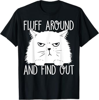 Fluff Around And Find Out Funny Cat Lover, Cat Dad, Cat Mom T-Shirt