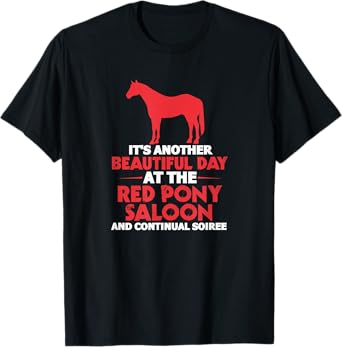 It's Another Beautiful Day At The Red Pony Saloon Horse T-Shirt