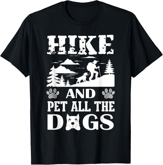 Hike And Pet All The Dogs Funny Hiking Dog Lover T-Shirt