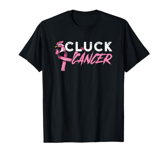 Cluck Cancer A Breast Cancer And Chicken Farm Enthusiast T-Shirt