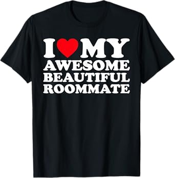 I Love my Awesome Beautiful Roommate T-Shirt