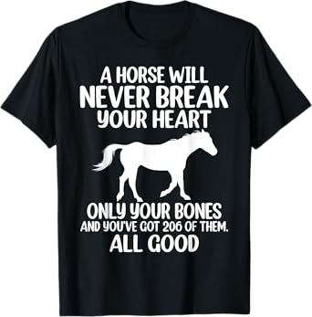A Horse Will Never Break Your Heart Funny Novelty T-Shirt