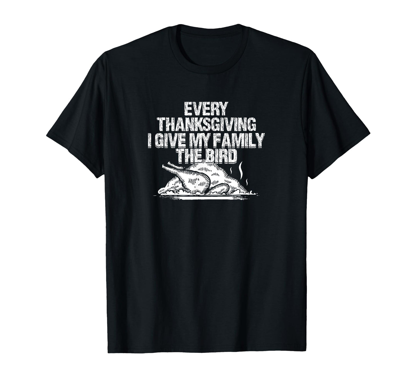 Every Thanksgiving I Give My Family The Bird Adult Humor T-Shirt