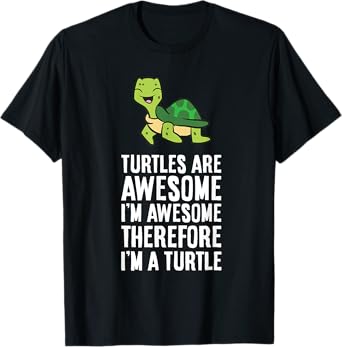 Turtles Are Awesome. I'm Awesome Therefore I'm a Turtle T-Shirt