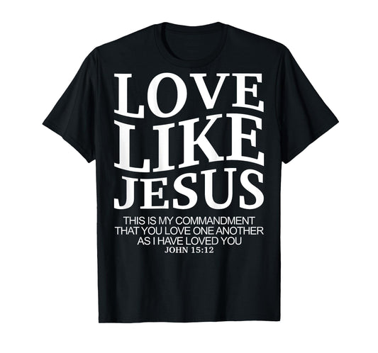 Love Like Jesus john 15 12 Christian Teen Girl Sister Women T-Shirt