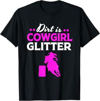 Funny Barrel Racing Horseback Dirt Is Cowgirl Glitter T-Shirt