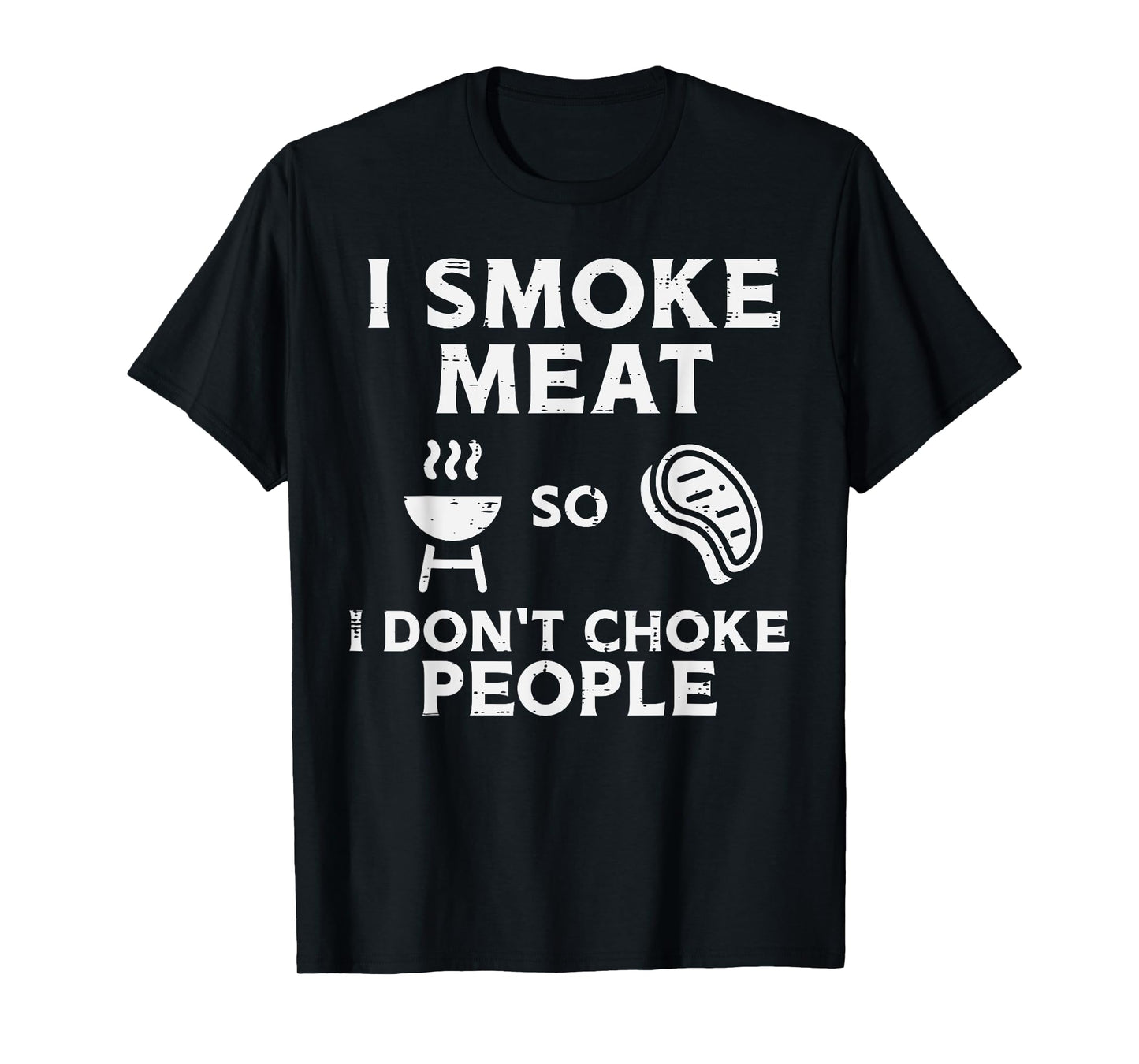 Grill Meat So I Dont Choke People Fun Bbq Barbecue Men Women T-Shirt