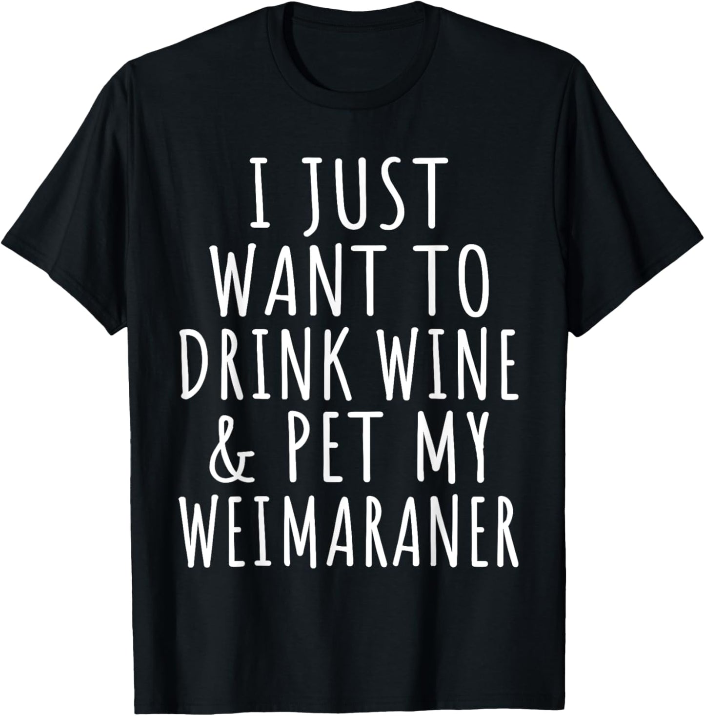 I Just Want to Drink Wine and Pet My Weimaraner Dog Mama T-Shirt