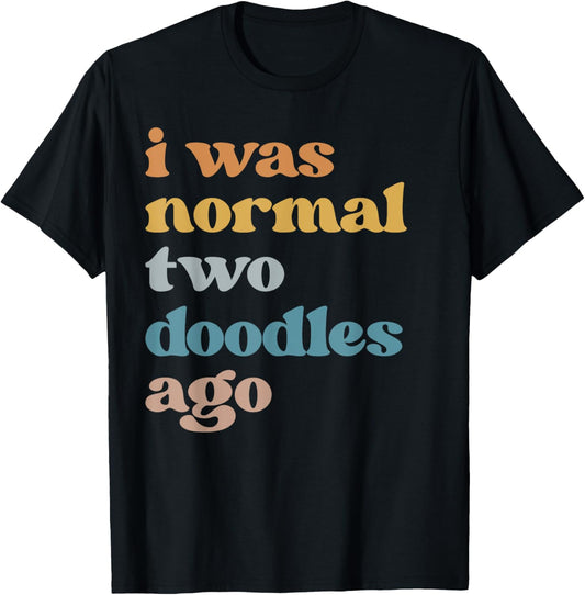 Funny I Was Normal Two Doodles Ago Golden Doodle Mom T-Shirt