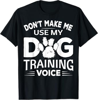 Don't Make Dog Commands Obedience Training Funny Dog Trainer T-Shirt
