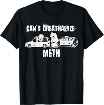 Funny Can't Breathalyze Meth Humor Quote Saying T-Shirt