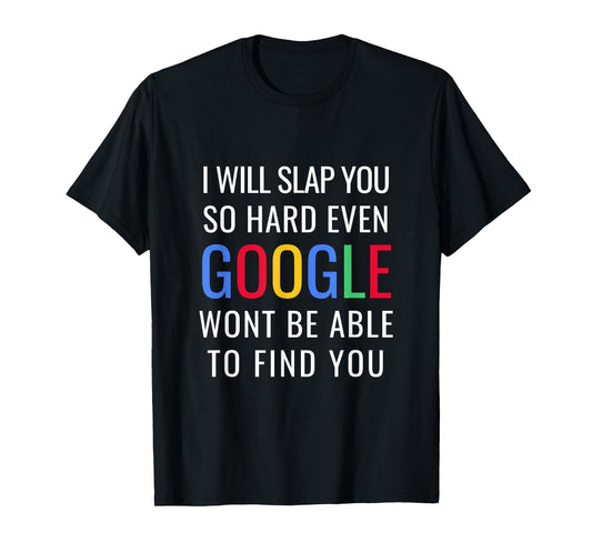 I Will Slap You So Hard - Funny Sracastic T-Shirt