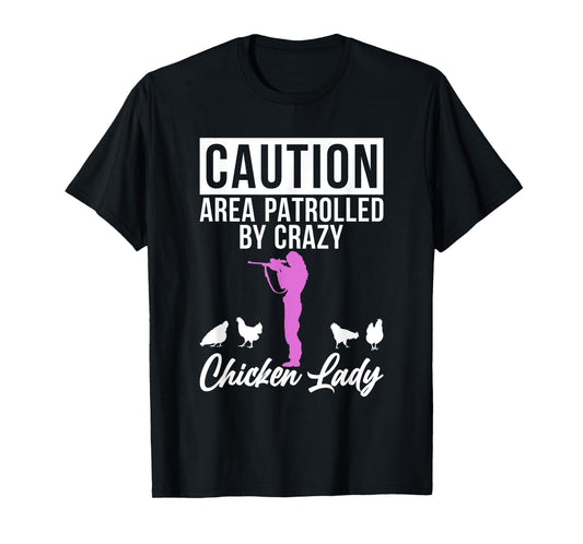 Caution Area patrolled by crazy Chicken Lady Chicken Lover T-Shirt
