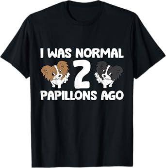 I Was Normal 2 Papillons Ago Papillon Dog Owner Men Women Girls Kids T-Shirt