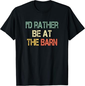 Funny Retro I'd Rather Be At The Barn Horse Lover Owner T-Shirt