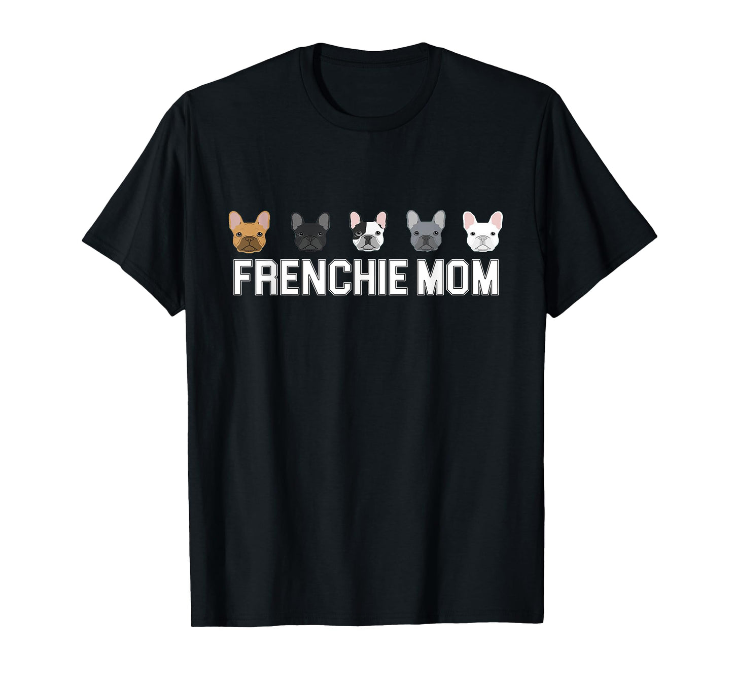 Frenchie Mama French Bulldog Gift Dog Mom Frenchie Mom T-Shirt