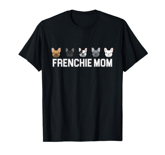 Frenchie Mama French Bulldog Gift Dog Mom Frenchie Mom T-Shirt