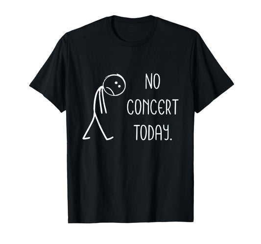 Sad Stick Figure Music Concert Lovers - No Concert Today T-Shirt