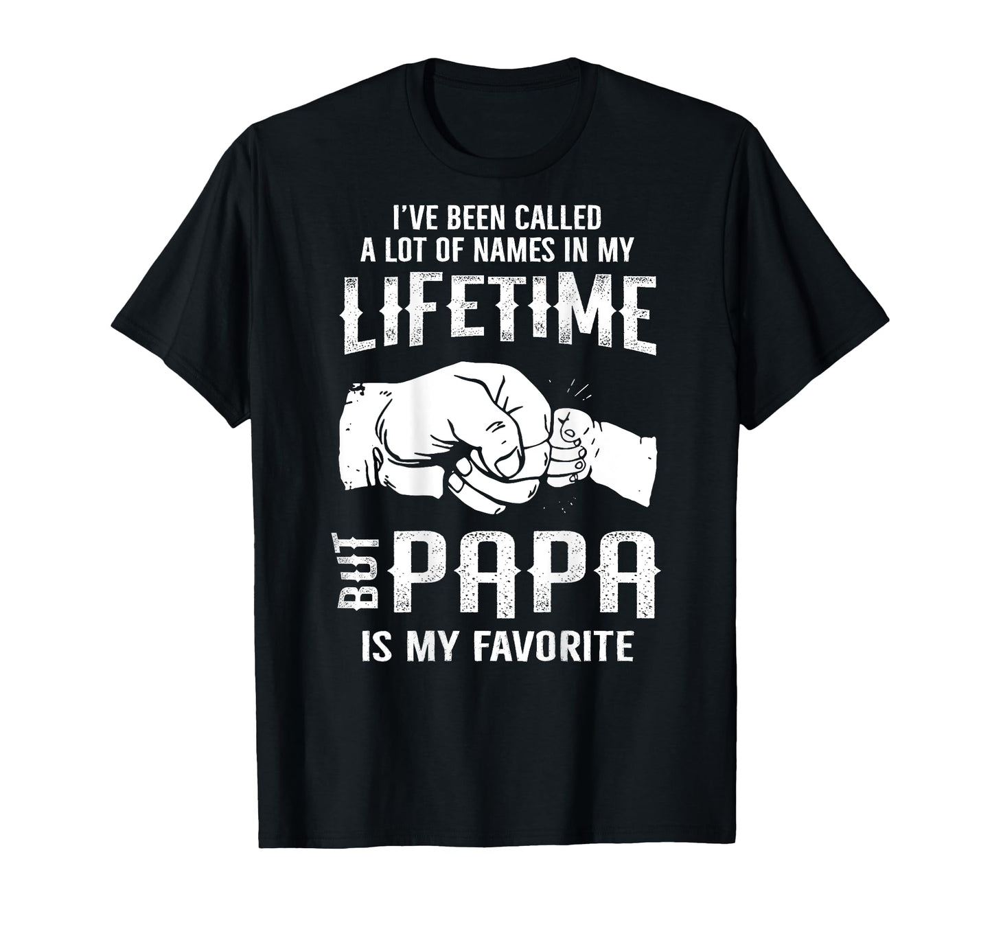 I've Been Called A Lot Of Names In Lifetime Papa Is Favorite T-Shirt