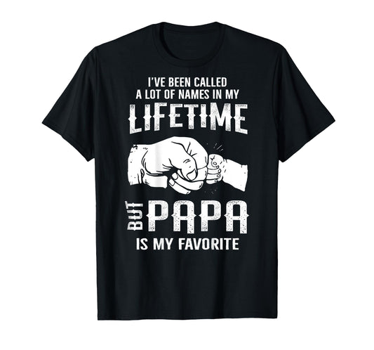 I've Been Called A Lot Of Names In Lifetime Papa Is Favorite T-Shirt