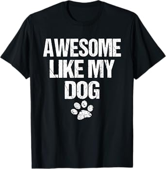 Awesome Like My Dog T-Shirt