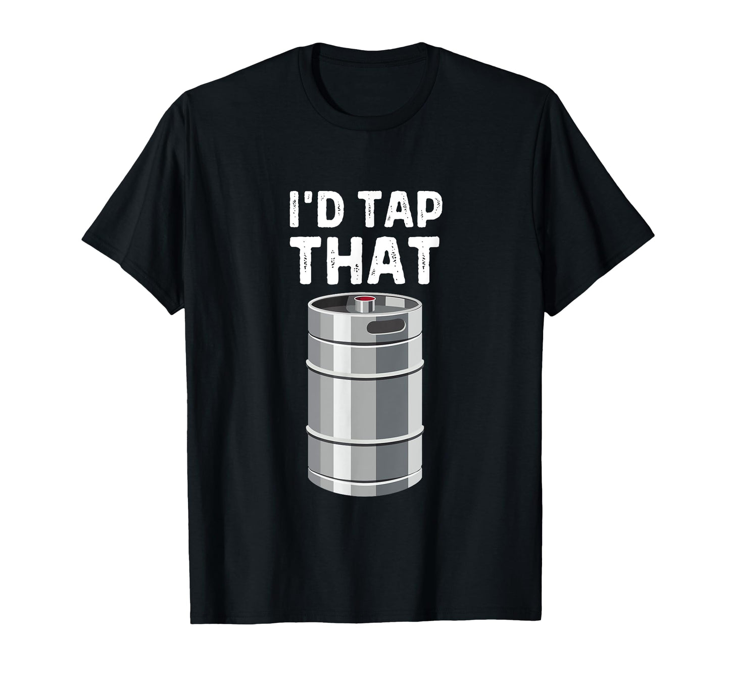 I'd Tap That Keg Funny Craft Beer Brewery Alcohol Drinking T-Shirt