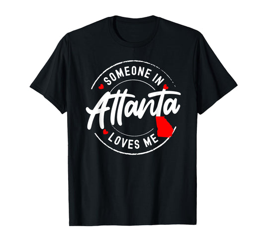 Someone in Atlanta, Georgia Loves Me T-Shirt
