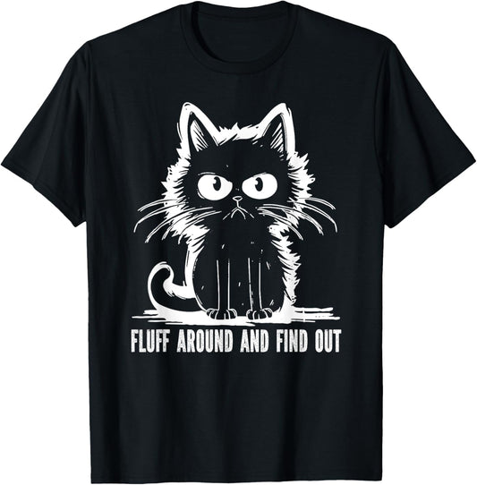 Funny Cat Fluff Around And Find Out Gifts Men Women T-Shirt